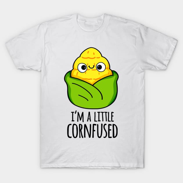 I'm A Little Corn-fused Funny Corn Pun T-Shirt by punnybone